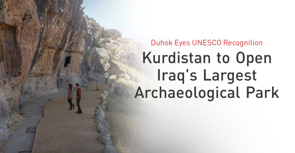Kurdistan Region Unveils Largest Archaeological Park, Advancing UNESCO Heritage Ambitions
